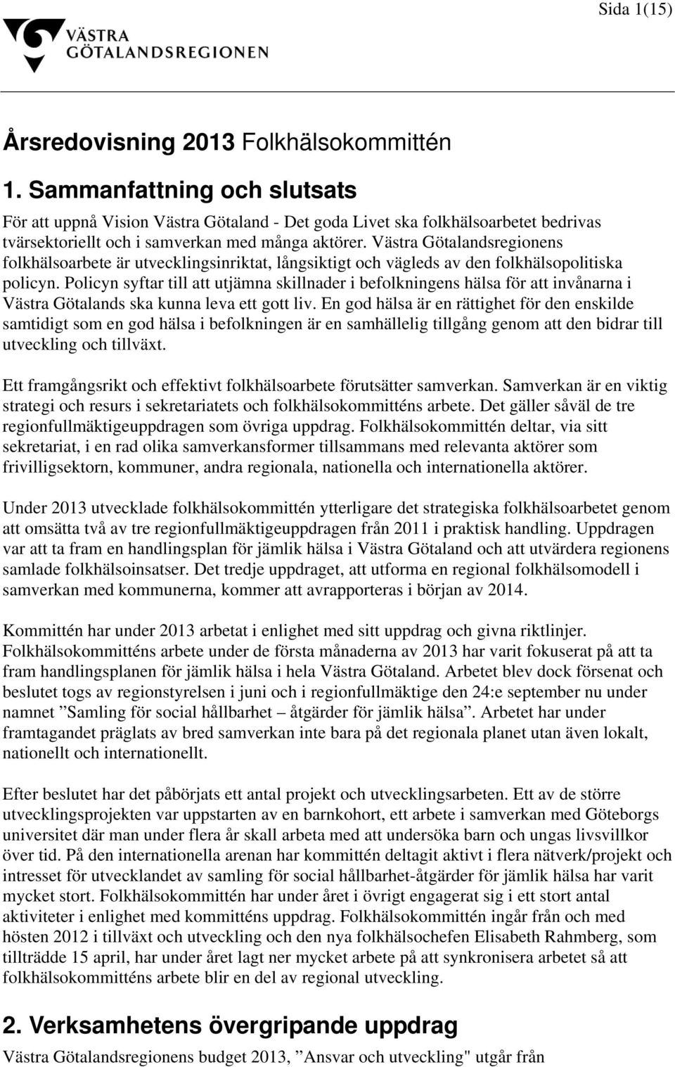 Västra Götalandsregionens folkhälsoarbete är utvecklingsinriktat, långsiktigt och vägleds av den folkhälsopolitiska policyn.
