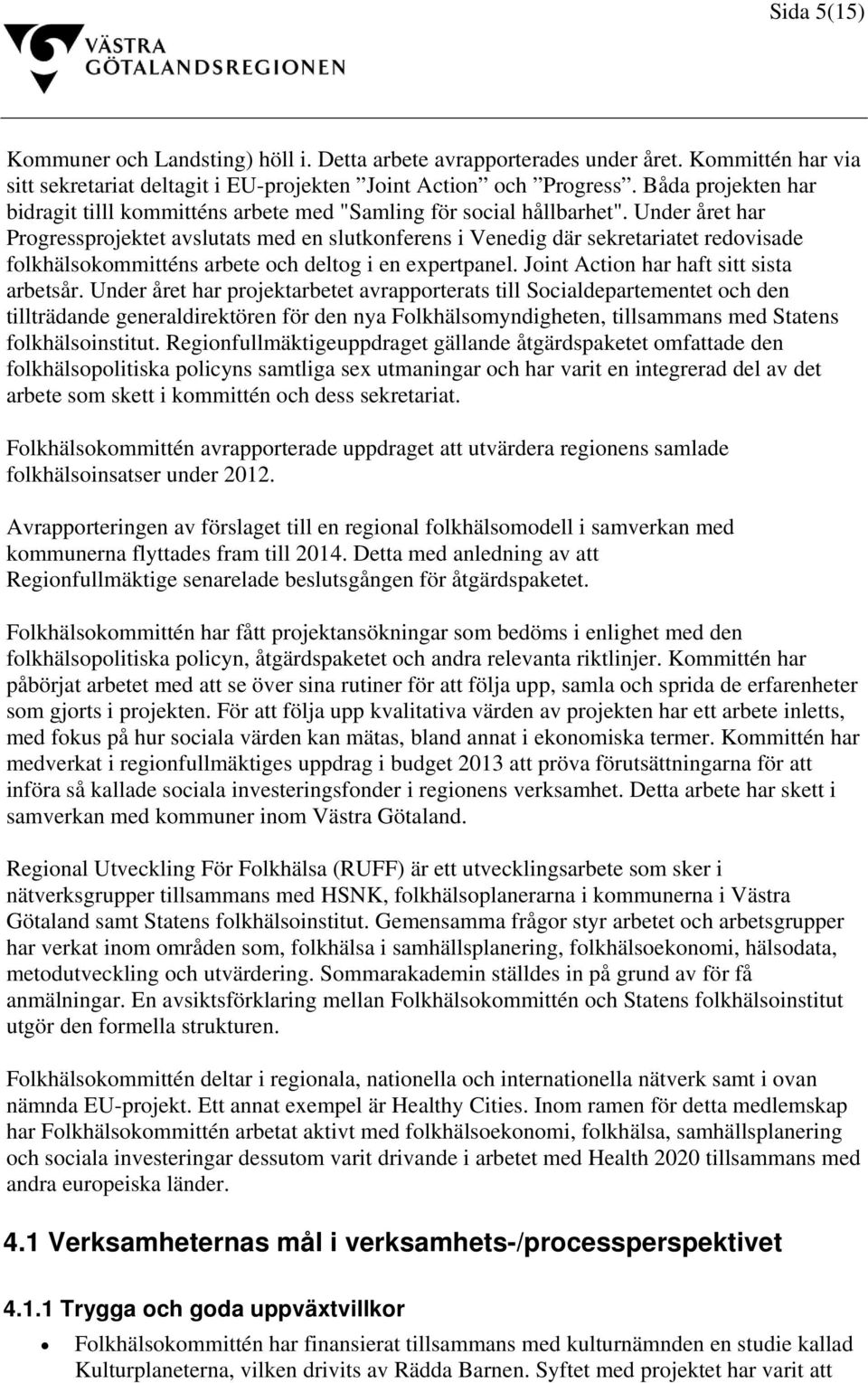 Under året har Progressprojektet avslutats med en slutkonferens i Venedig där sekretariatet redovisade folkhälsokommitténs arbete och deltog i en expertpanel.