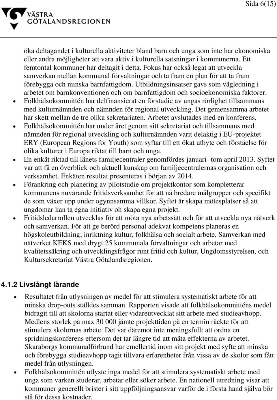 Utbildningsinsatser gavs som vägledning i arbetet om barnkonventionen och om barnfattigdom och socioekonomiska faktorer.