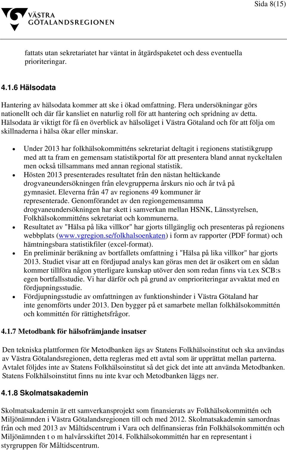 Hälsodata är viktigt för få en överblick av hälsoläget i Västra Götaland och för att följa om skillnaderna i hälsa ökar eller minskar.