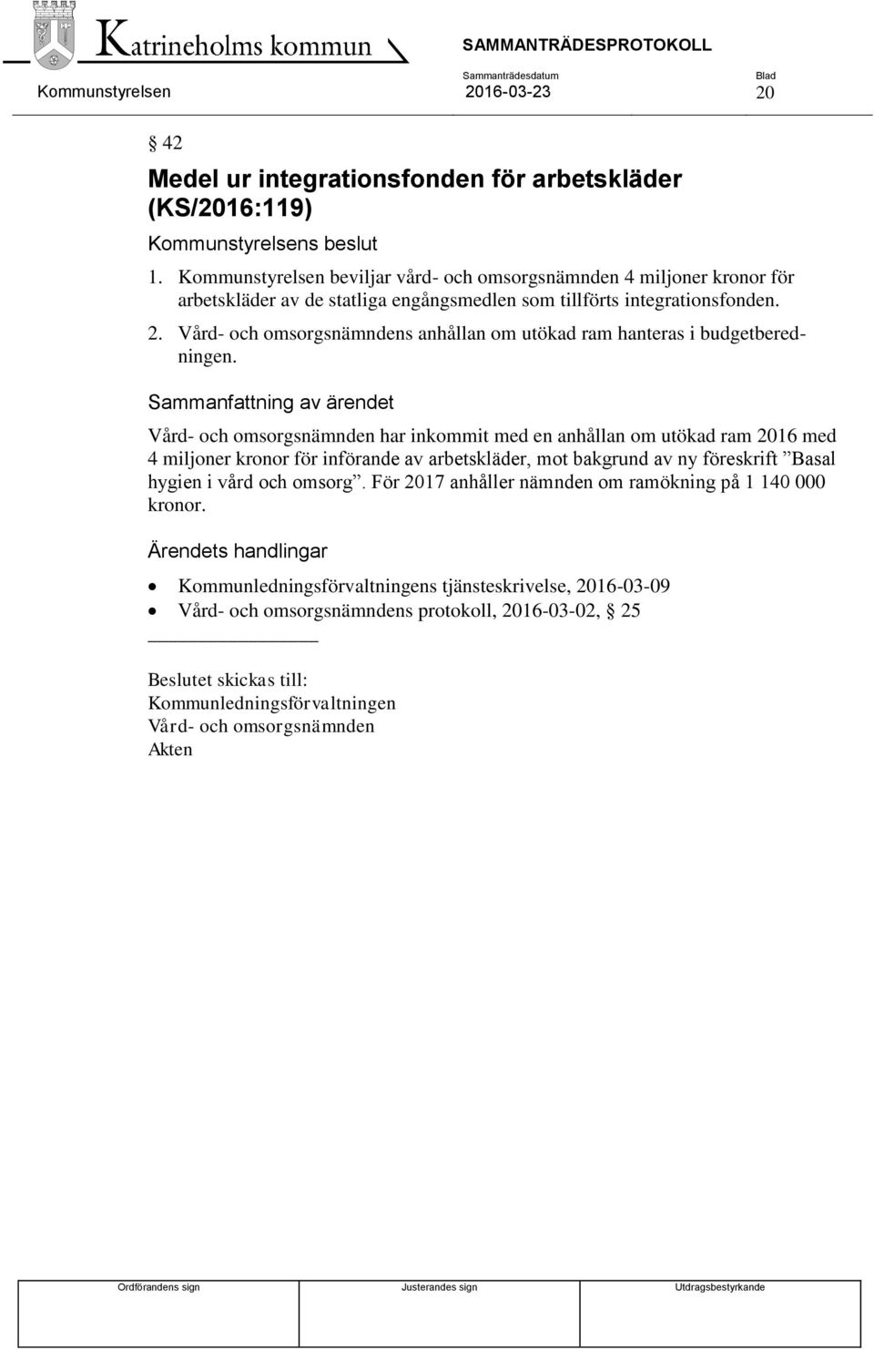 Vård- och omsorgsnämndens anhållan om utökad ram hanteras i budgetberedningen.