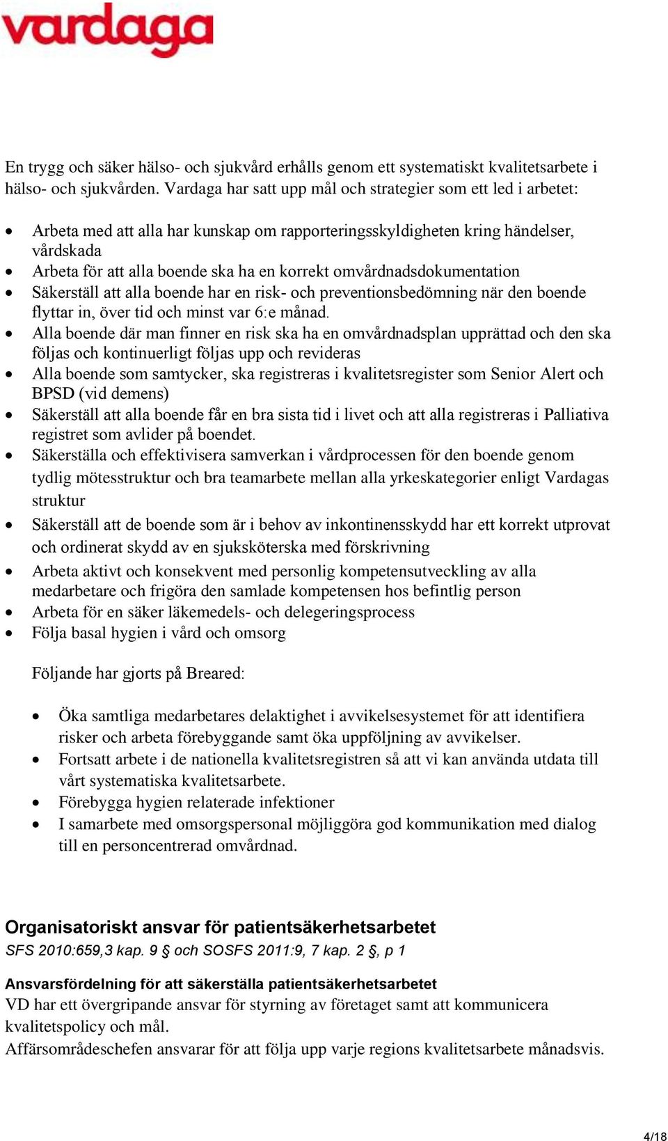 omvårdnadsdokumentation Säkerställ att alla boende har en risk- och preventionsbedömning när den boende flyttar in, över tid och minst var 6:e månad.