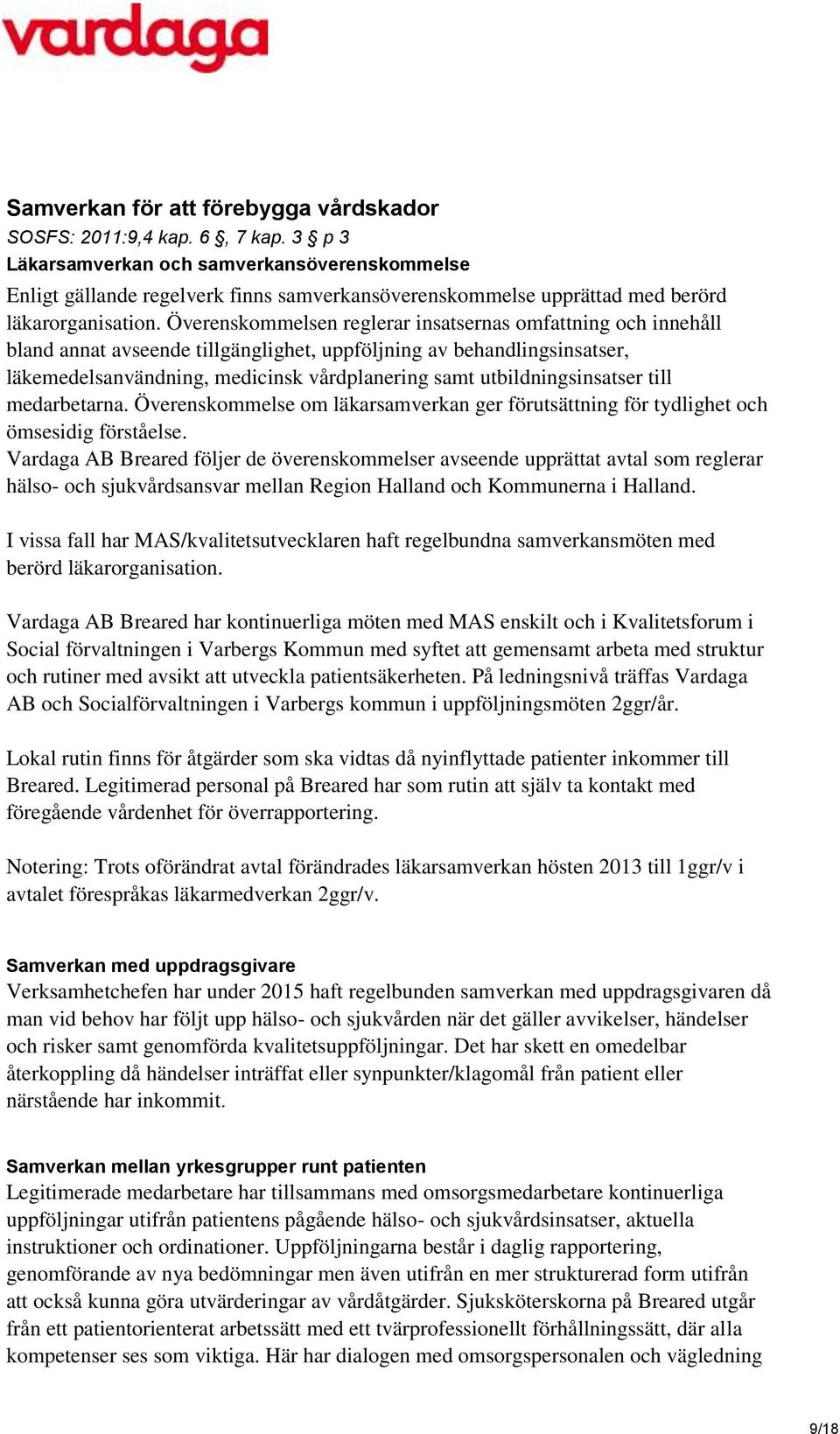 Överenskommelsen reglerar insatsernas omfattning och innehåll bland annat avseende tillgänglighet, uppföljning av behandlingsinsatser, läkemedelsanvändning, medicinsk vårdplanering samt