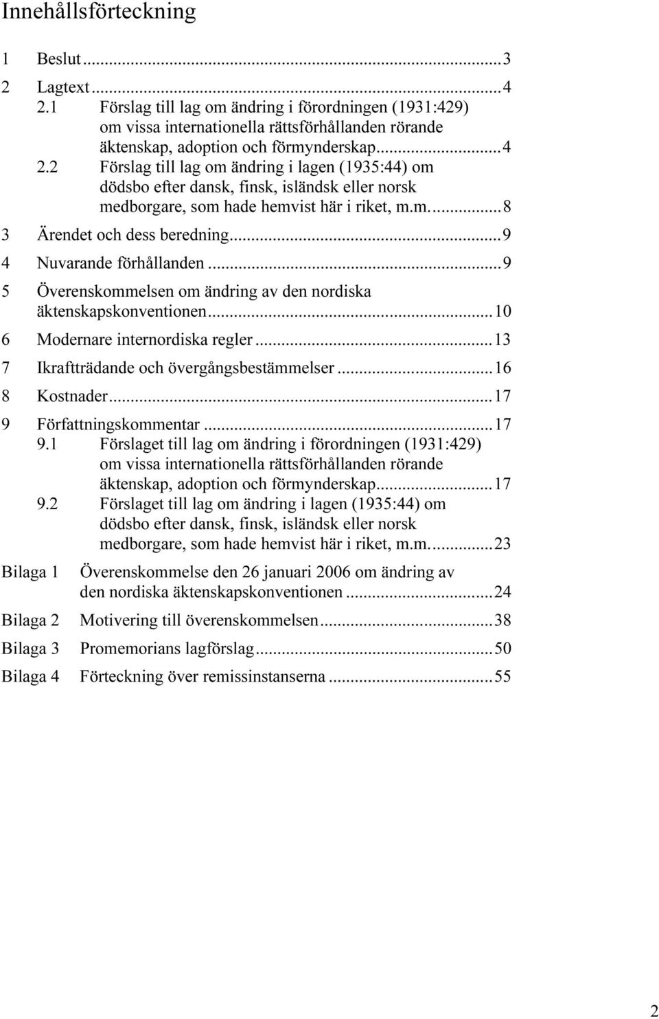 ..13 7 Ikraftträdande och övergångsbestämmelser...16 8 Kostnader...17 9 