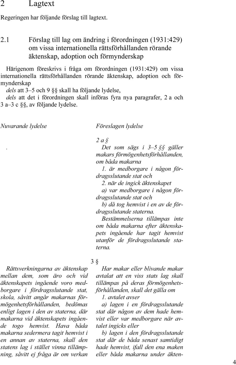 (1931:429) om vissa internationella rättsförhållanden rörande äktenskap, adoption och förmynderskap dels att 3 5 och 9 skall ha följande lydelse, dels att det i förordningen skall införas fyra nya