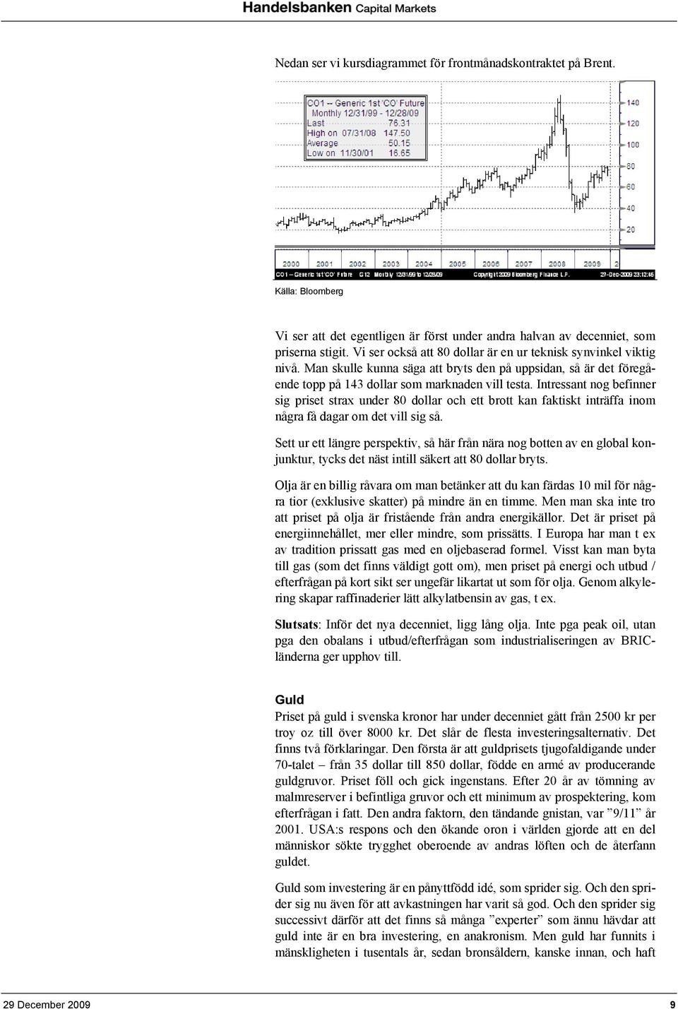 Intressant nog befinner sig priset strax under 80 dollar och ett brott kan faktiskt inträffa inom några få dagar om det vill sig så.