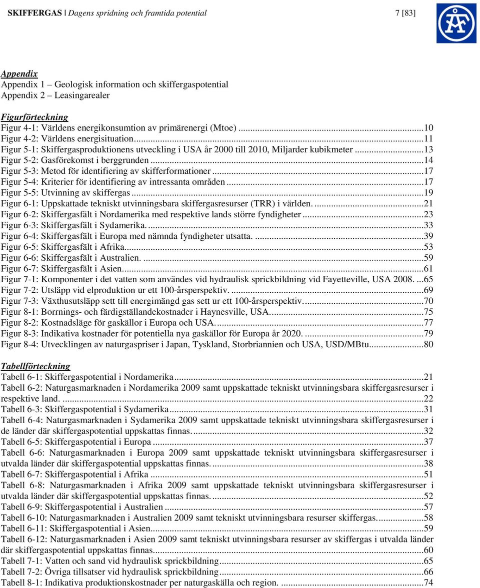 .. 13 Figur 5-2: Gasförekomst i berggrunden... 14 Figur 5-3: Metod för identifiering av skifferformationer... 17 Figur 5-4: Kriterier för identifiering av intressanta områden.