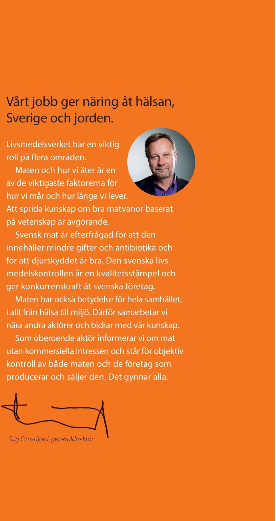 Den svenska livsmedelskontrollen är en kvalitetsstämpel och ger konkurrenskraft åt svenska företag. Maten har också betydelse för hela samhället, i allt från hälsa till miljö.