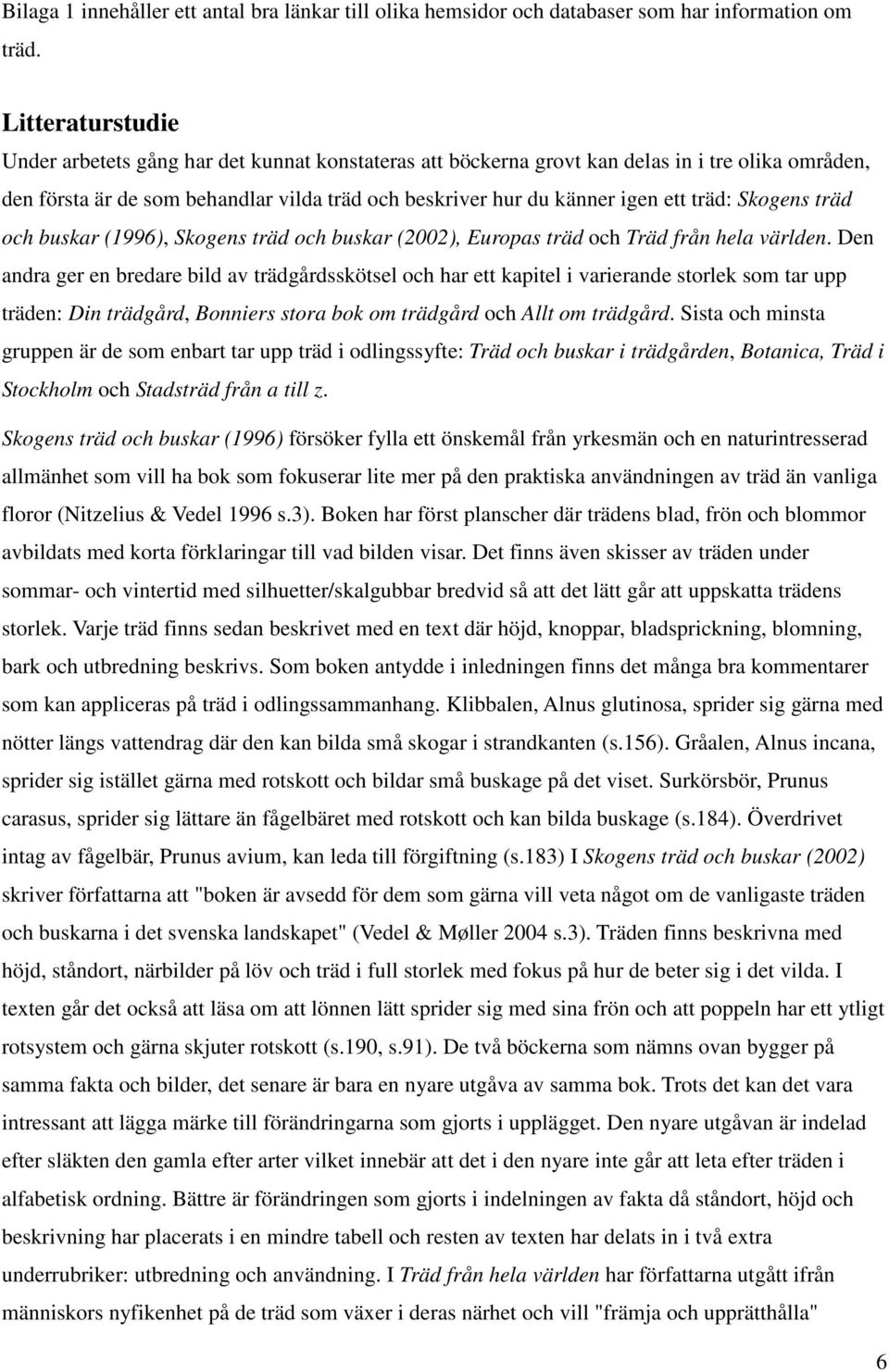 träd: Skogens träd och buskar (1996), Skogens träd och buskar (2002), Europas träd och Träd från hela världen.