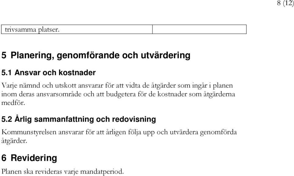 inom deras ansvarsområde och att budgetera för de kostnader som åtgärderna medför. 5.