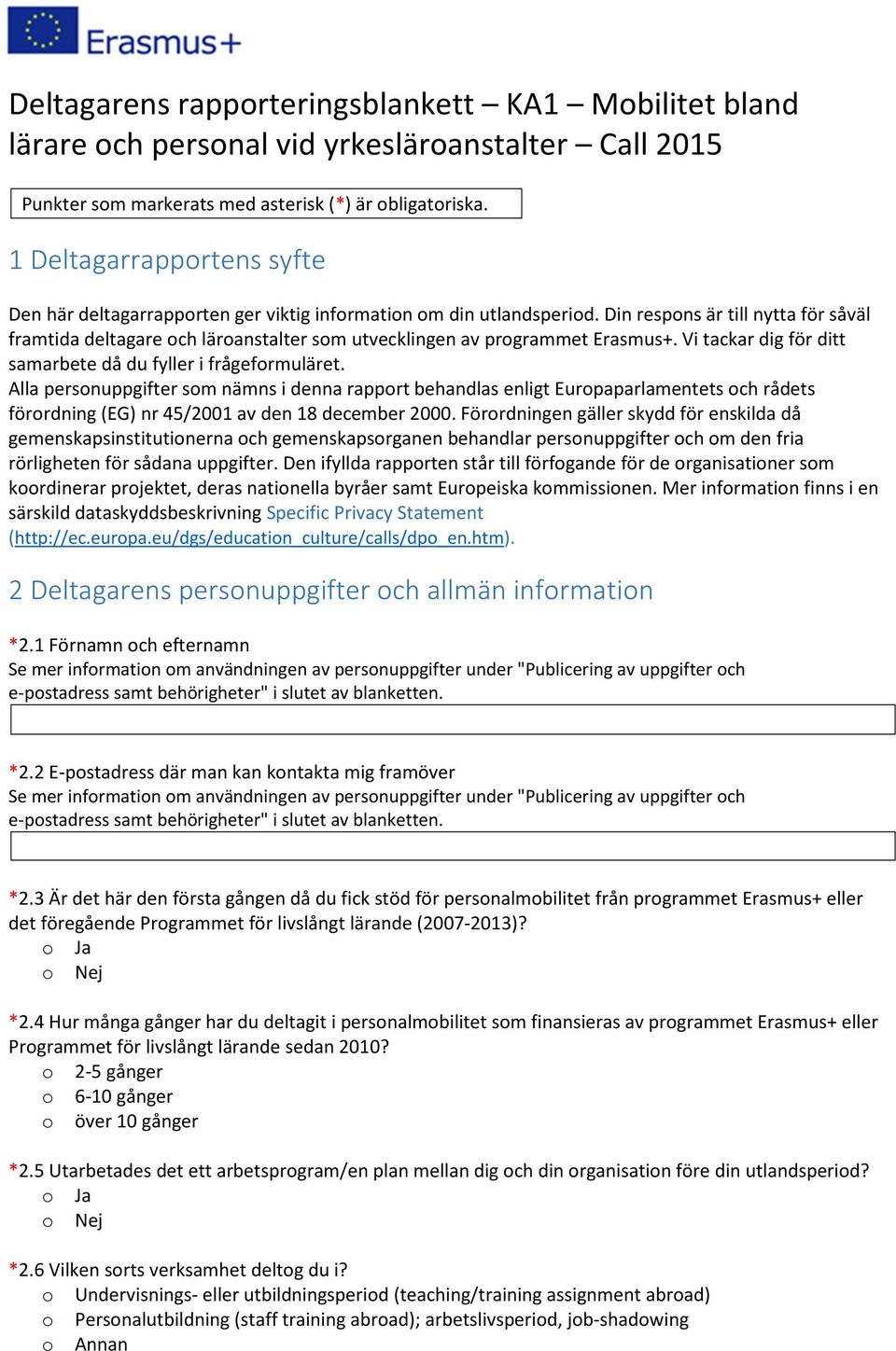 Din respons är till nytta för såväl framtida deltagare och läroanstalter som utvecklingen av programmet Erasmus+. Vi tackar dig för ditt samarbete då du fyller i frågeformuläret.