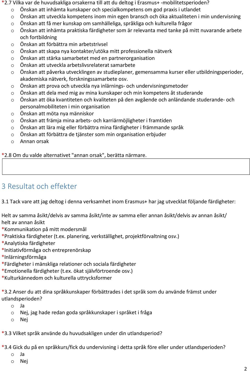 om samhälleliga, språkliga och kulturella frågor o Önskan att inhämta praktiska färdigheter som är relevanta med tanke på mitt nuvarande arbete och fortbildning o Önskan att förbättra min