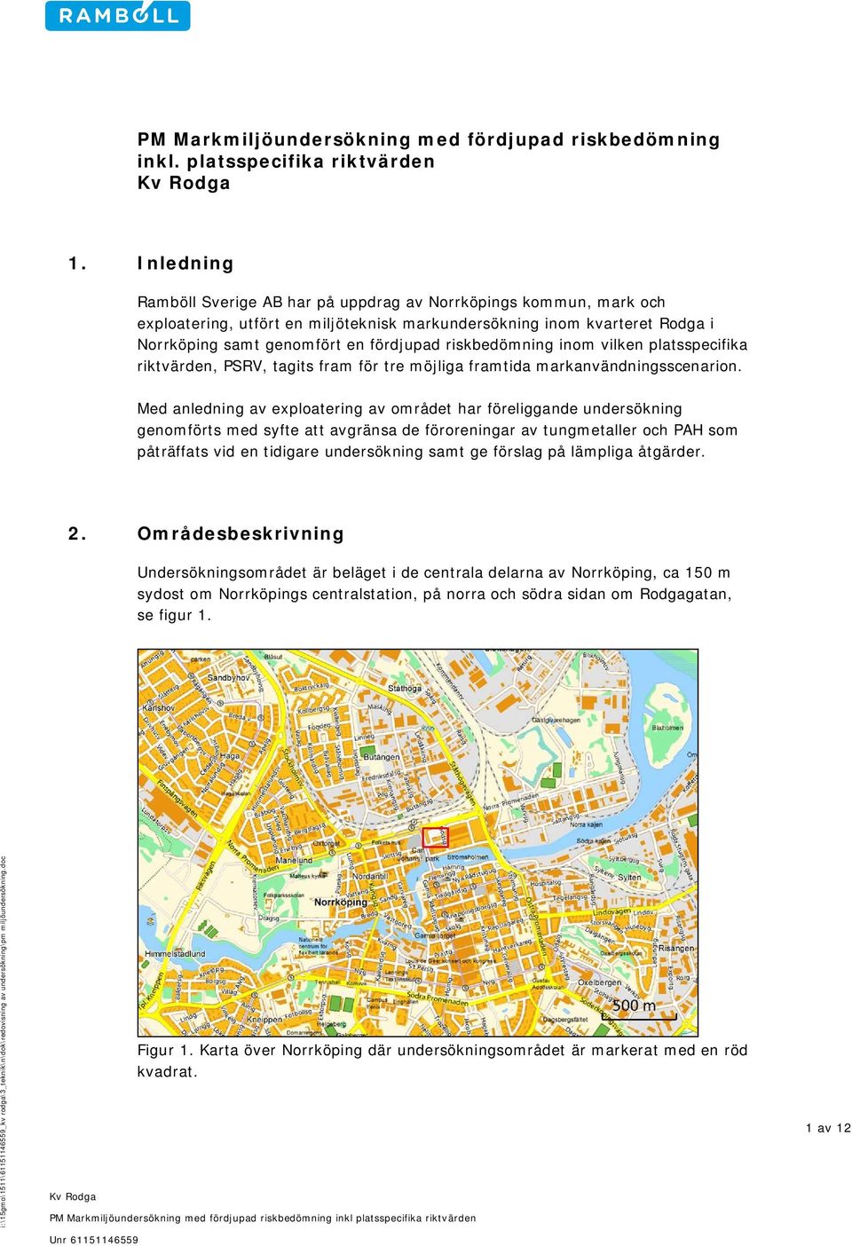 riskbedömning inom vilken platsspecifika riktvärden, PSRV, tagits fram för tre möjliga framtida markanvändningsscenarion.