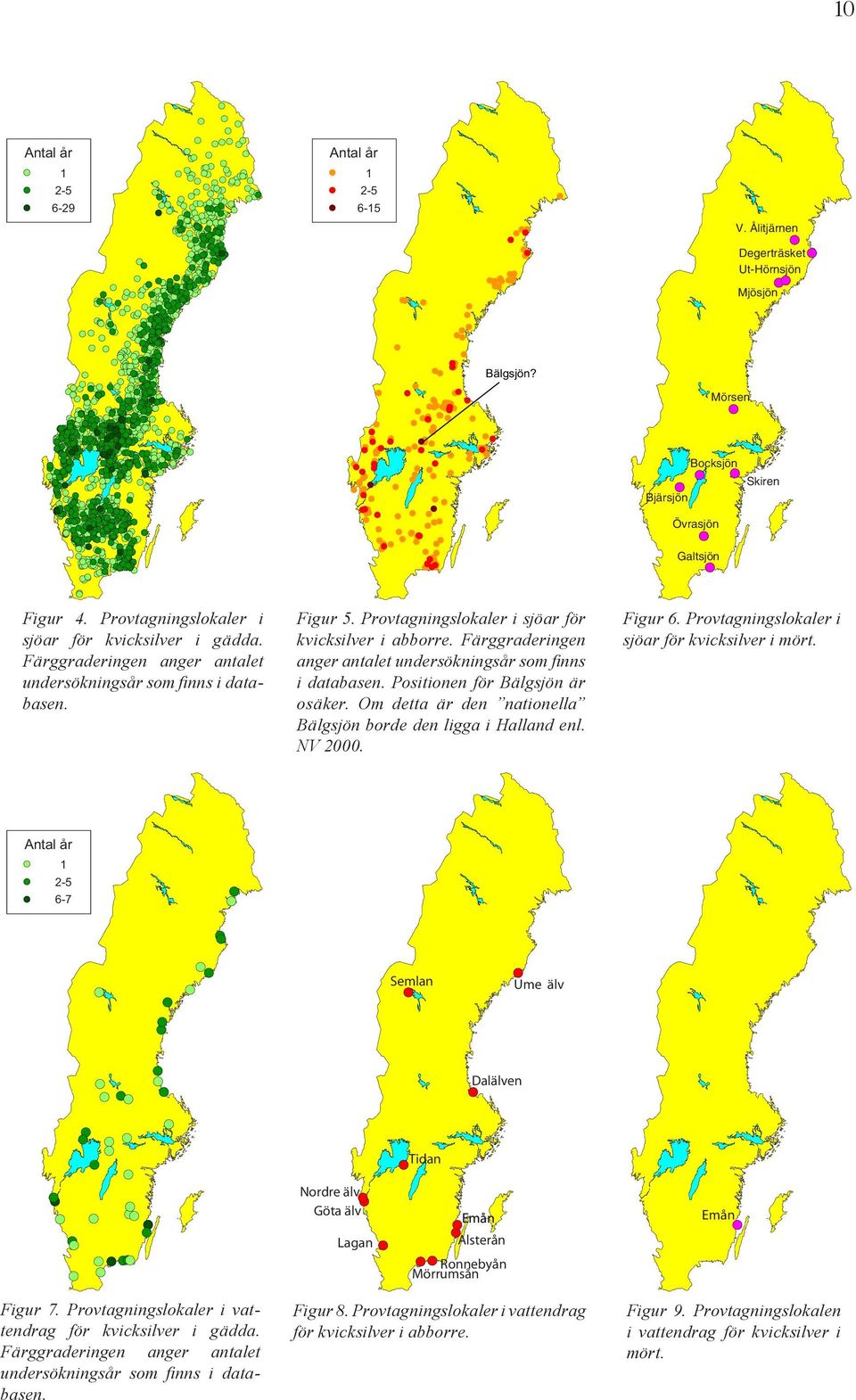 Färggraderingen anger antalet undersökningsår som finns i databasen. Positionen för Bälgsjön är osäker. Om detta är den nationella Bälgsjön borde den ligga i Halland enl. NV 2000. Figur 6.