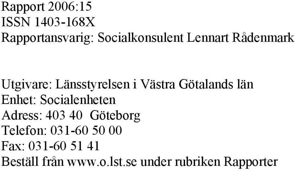 Enhet: Socialenheten Adress: 403 40 Göteborg Telefon: 031-60 50