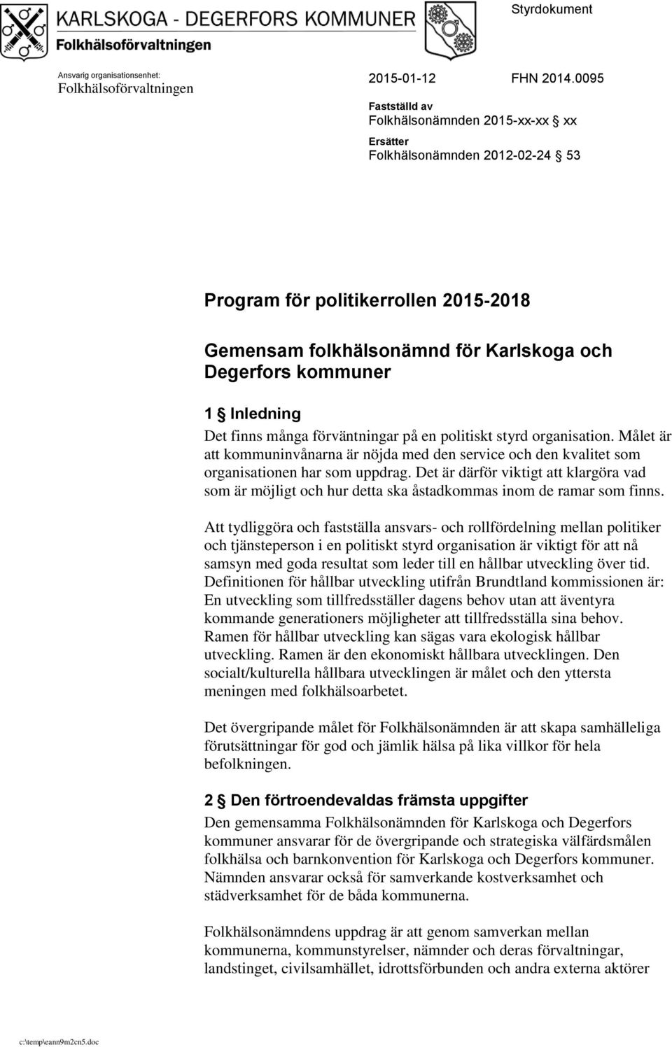 Inledning Det finns många förväntningar på en politiskt styrd organisation. Målet är att kommuninvånarna är nöjda med den service och den kvalitet som organisationen har som uppdrag.