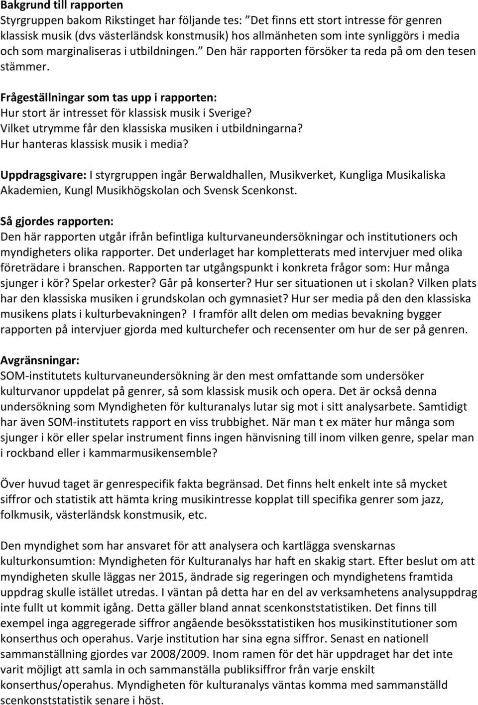 Vilket utrymme får den klassiska musiken i utbildningarna? Hur hanteras klassisk musik i media?