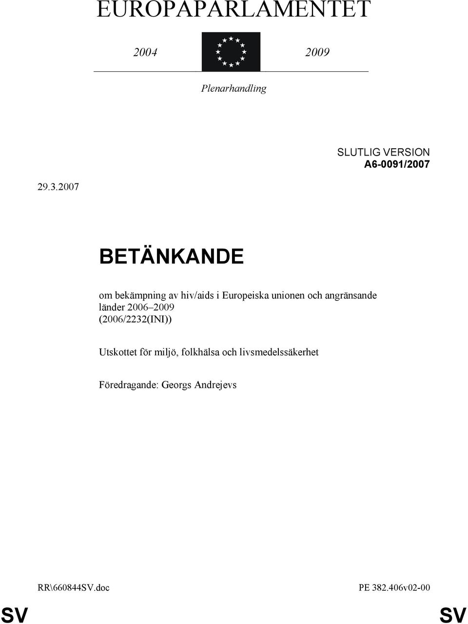 angränsande länder 2006 2009 (2006/2232(INI)) Utskottet för miljö, folkhälsa