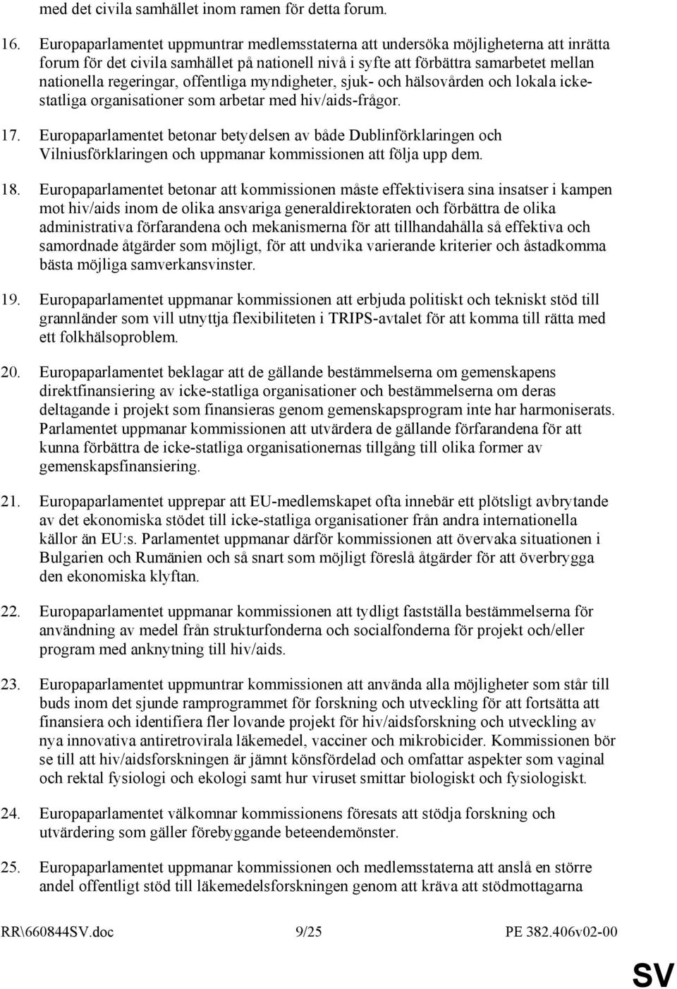 offentliga myndigheter, sjuk- och hälsovården och lokala ickestatliga organisationer som arbetar med hiv/aids-frågor. 17.