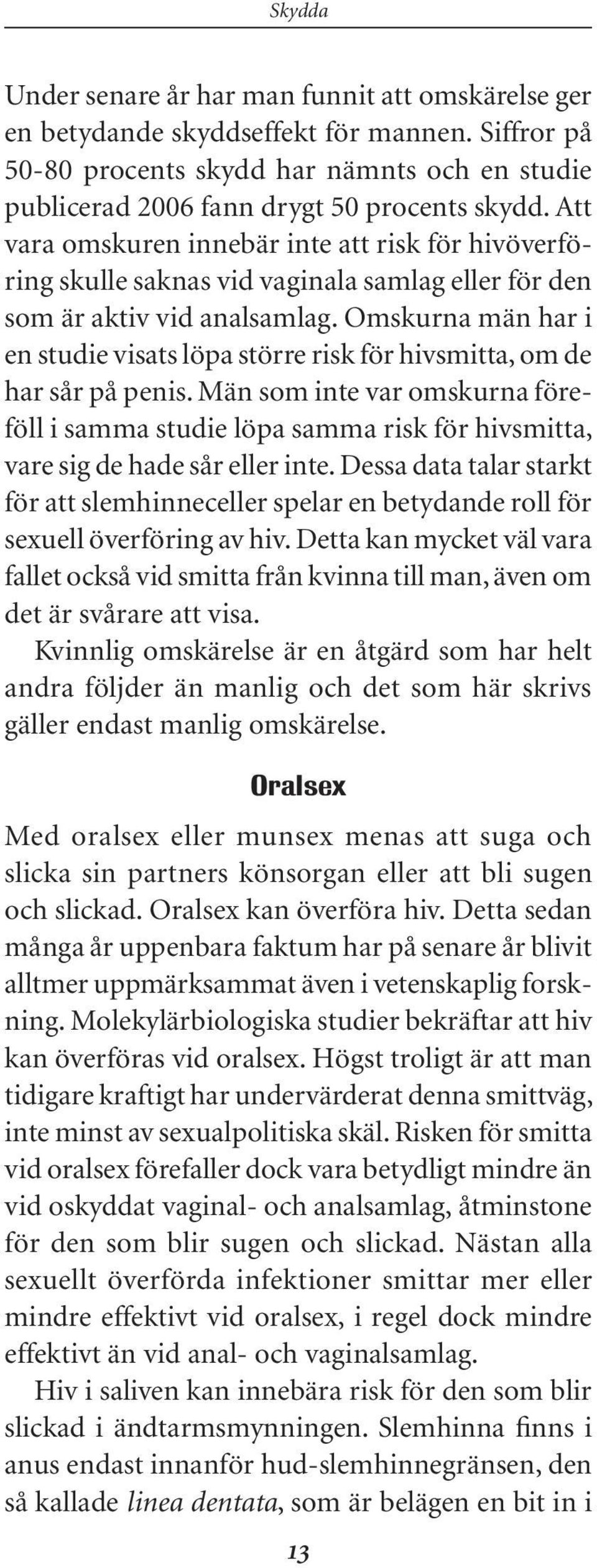 Omskurna män har i en studie visats löpa större risk för hivsmitta, om de har sår på penis.