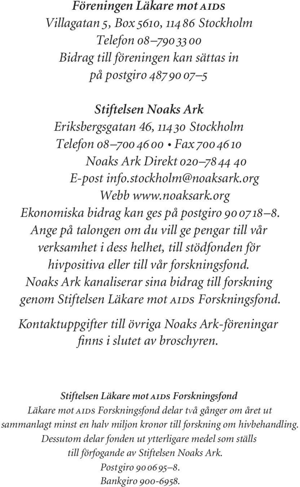 Ark700 46 10 Eriksbergsgatan Noaks Ark 46, Direkt 114 30020 78 Stockholm 44 40 Telefon E-post 08 700 info.stockholm@noaksark.org 46 00 Fax 700 46 10 Noaks Webb Ark www.noaksark.org Direkt 020 78 44 40.