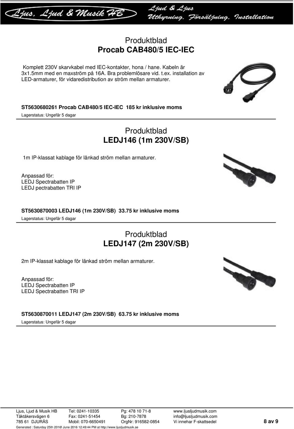 ST5630680261 Procab CAB480/5 IEC-IEC 185 kr inklusive moms LEDJ146 (1m 230V/SB) 1m IP-klassat kablage för länkad ström mellan armaturer.