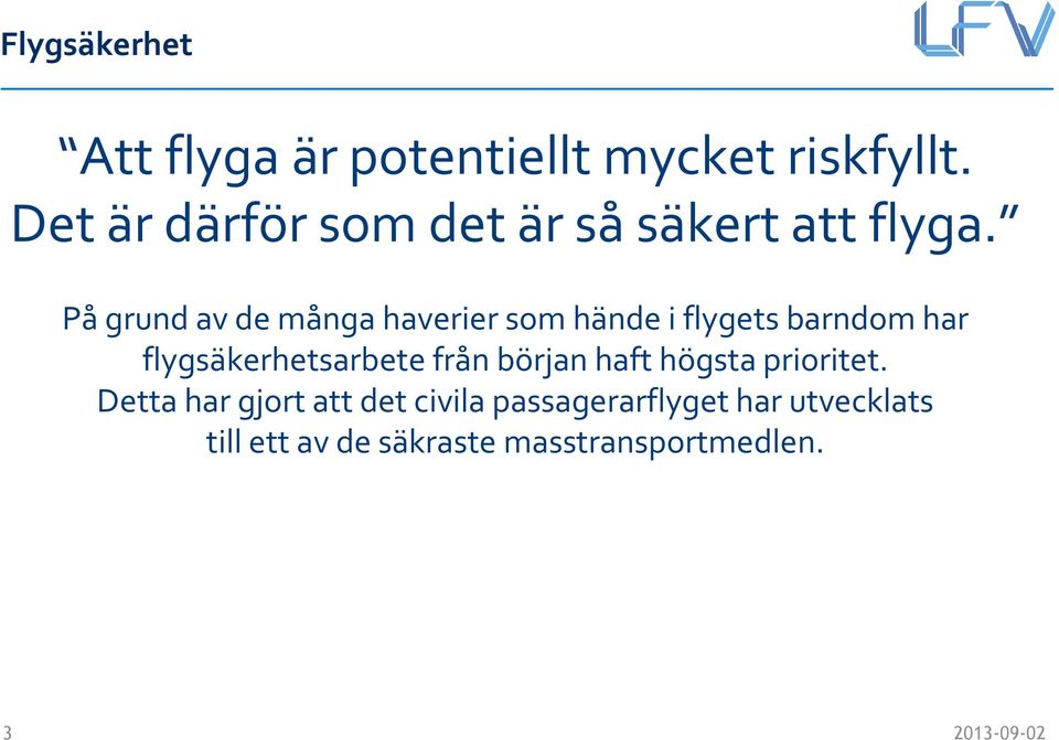 På grund av de många haverier som hände i flygets barndom har flygsäkerhetsarbete