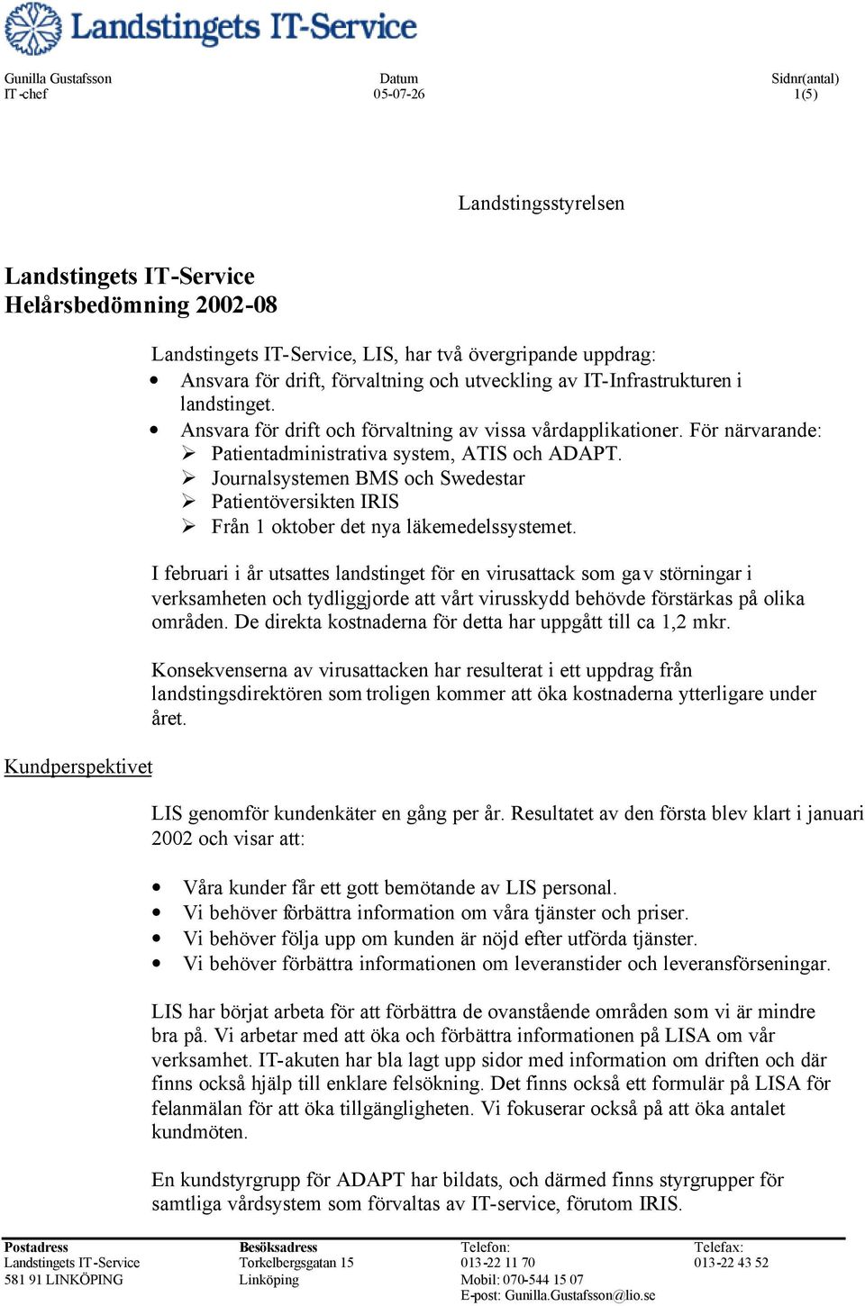 Journalsystemen BMS och Swedestar Patientöversikten IRIS Från 1 oktober det nya läkemedelssystemet.