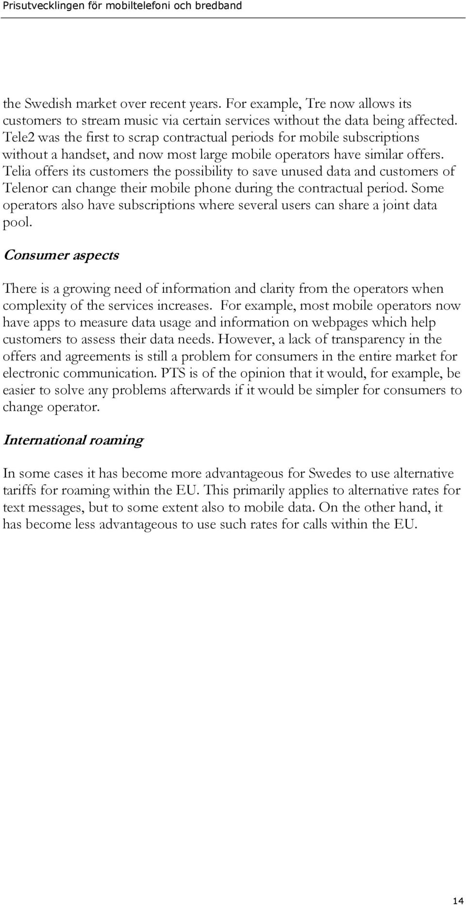Telia offers its customers the possibility to save unused data and customers of Telenor can change their mobile phone during the contractual period.