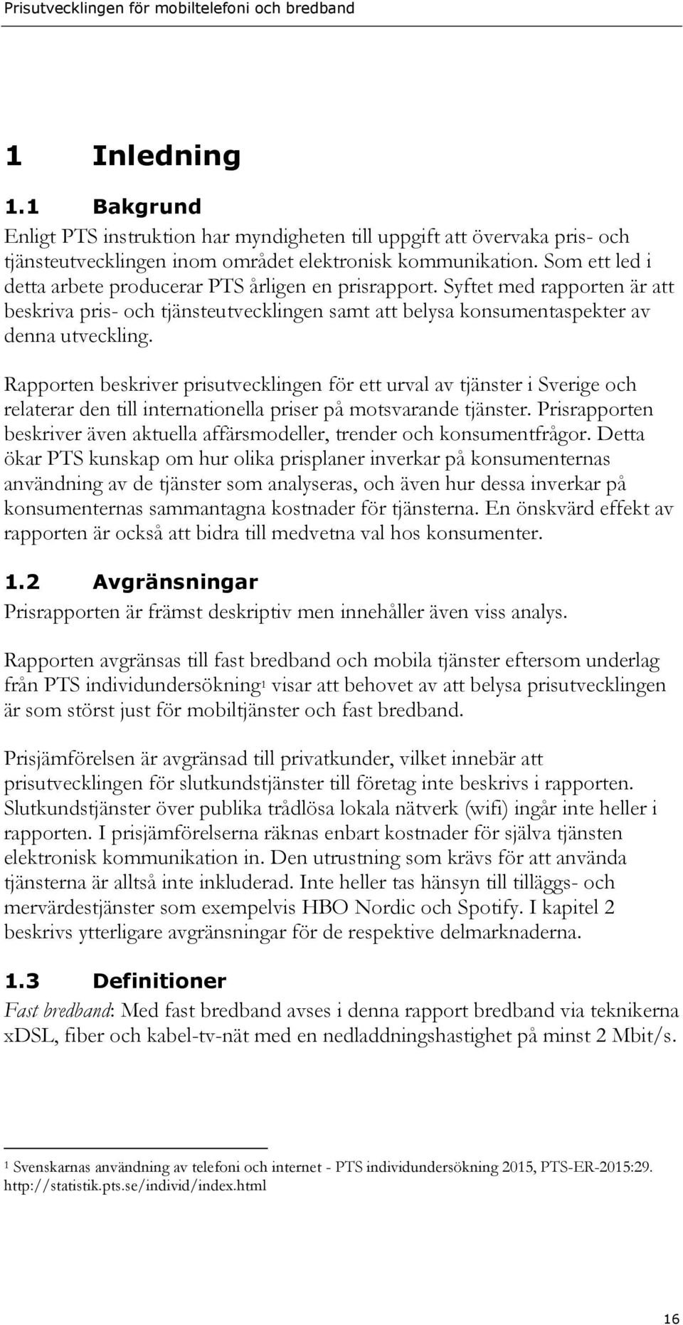 Rapporten beskriver prisutvecklingen för ett urval av tjänster i Sverige och relaterar den till internationella priser på motsvarande tjänster.