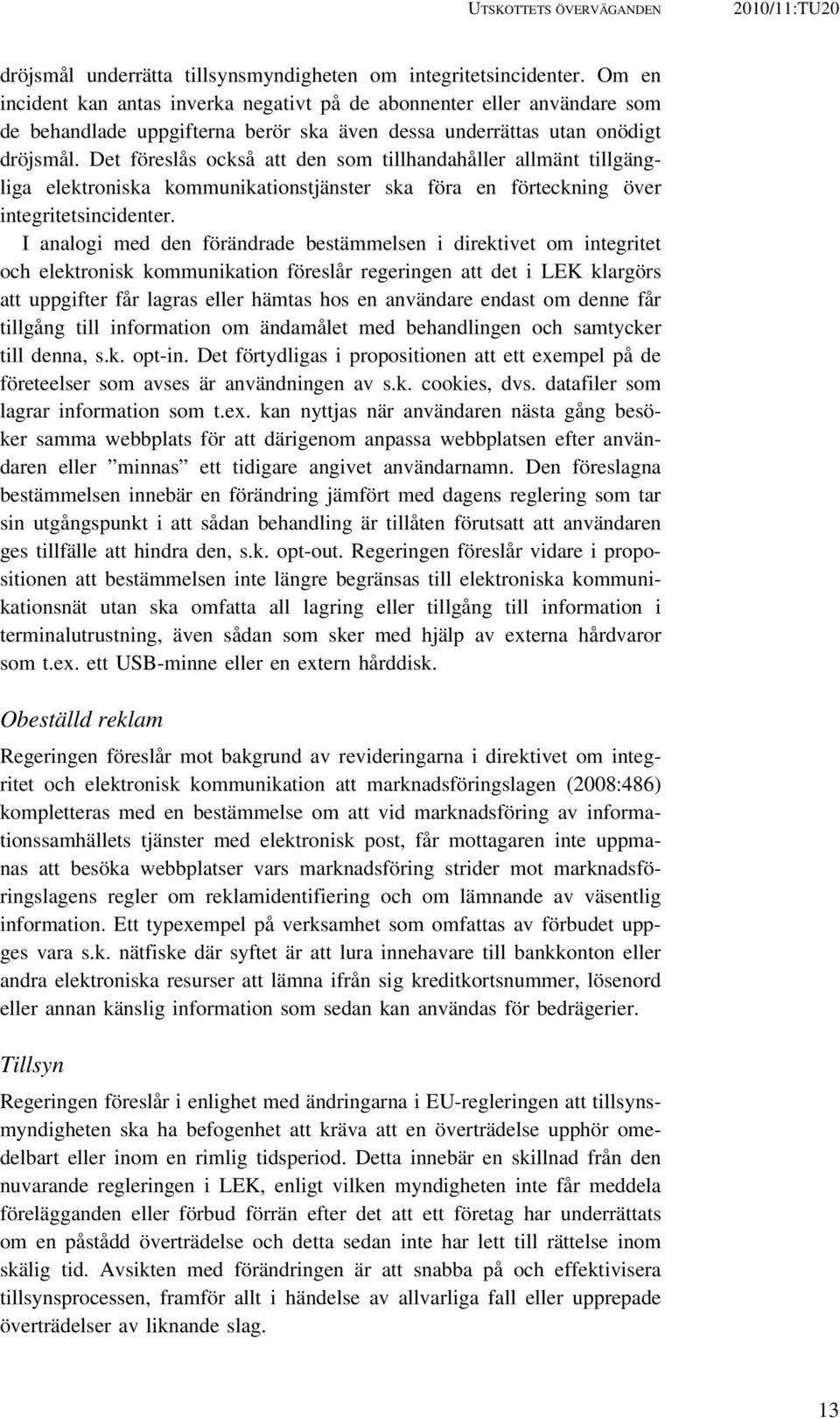 Det föreslås också att den som tillhandahåller allmänt tillgängliga elektroniska kommunikationstjänster ska föra en förteckning över integritetsincidenter.