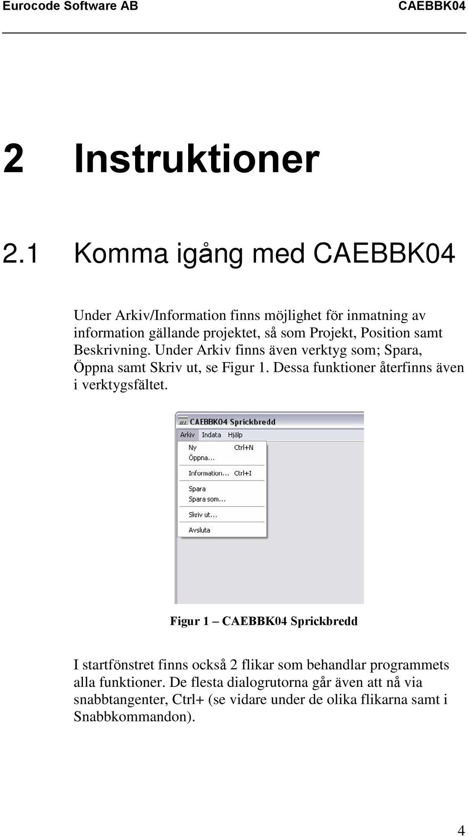 Position samt Beskrivning. Under Arkiv finns även verktyg som; Spara, Öppna samt Skriv ut, se Figur 1.