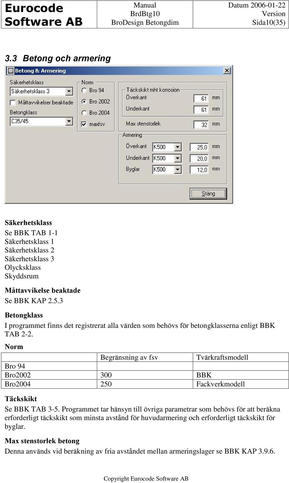 3 Betongklass I programmet finns det registrerat alla värden som behövs för betongklasserna enligt BBK TAB 2-2.