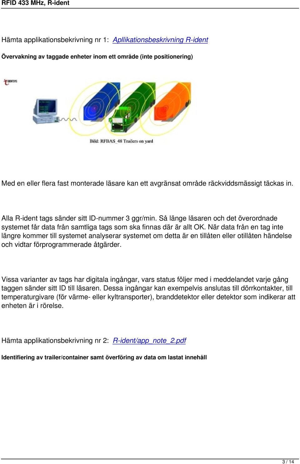 När data från en tag inte längre kommer till systemet analyserar systemet om detta är en tillåten eller otillåten händelse och vidtar förprogrammerade åtgärder.