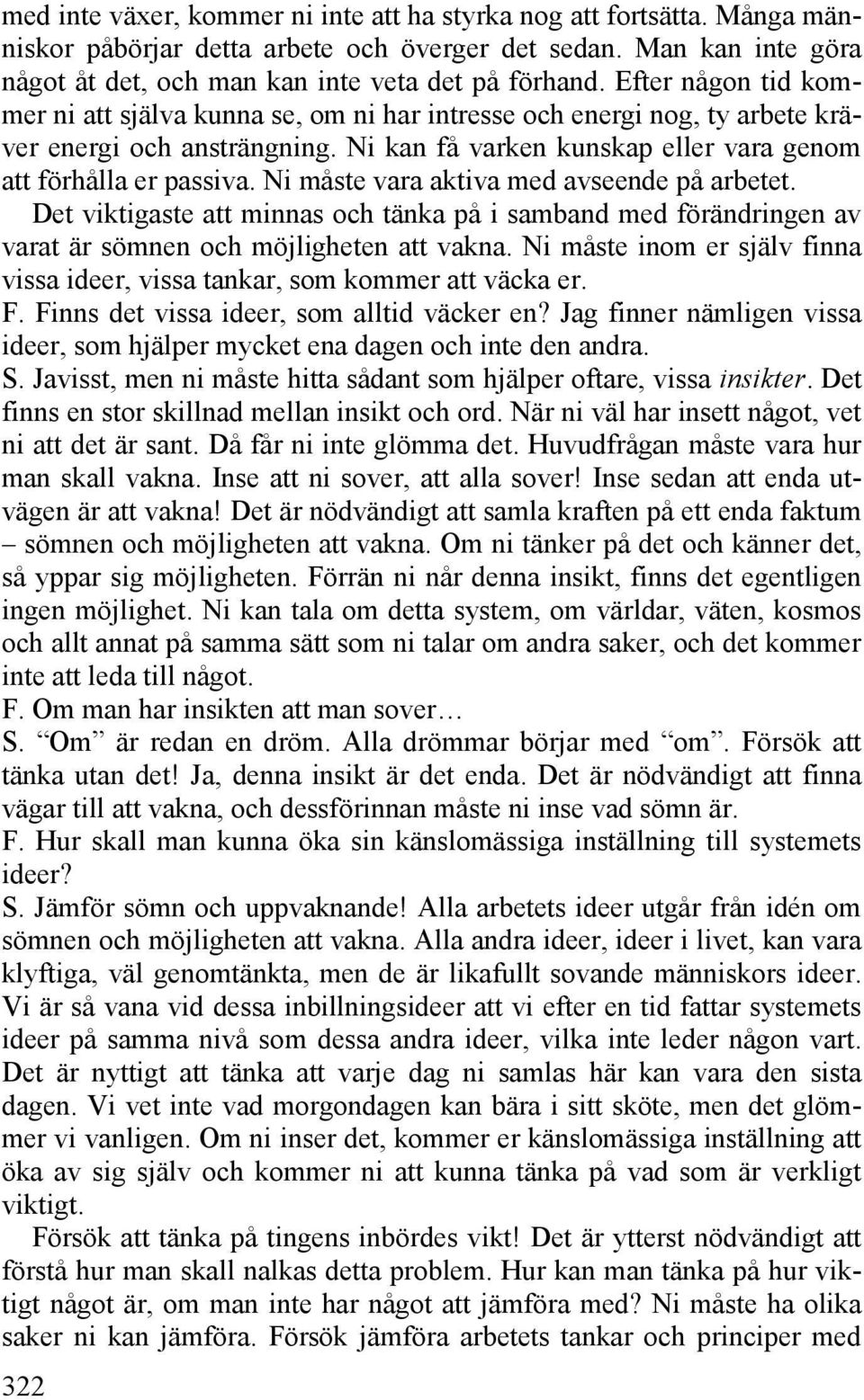 Ni måste vara aktiva med avseende på arbetet. Det viktigaste att minnas och tänka på i samband med förändringen av varat är sömnen och möjligheten att vakna.