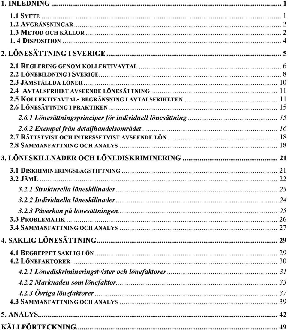 LÖNESÄTTNING I PRAKTIKEN... 15 2.6.1 Lönesättningsprinciper för individuell lönesättning... 15 2.6.2 Exempel från detaljhandelsområdet... 16 2.7 RÄTTSTVIST OCH INTRESSETVIST AVSEENDE LÖN... 18 2.