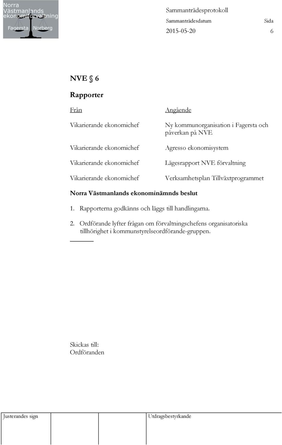 Tillväxtprogrammet 1. Rapporterna godkänns och läggs till handlingarna. 2.