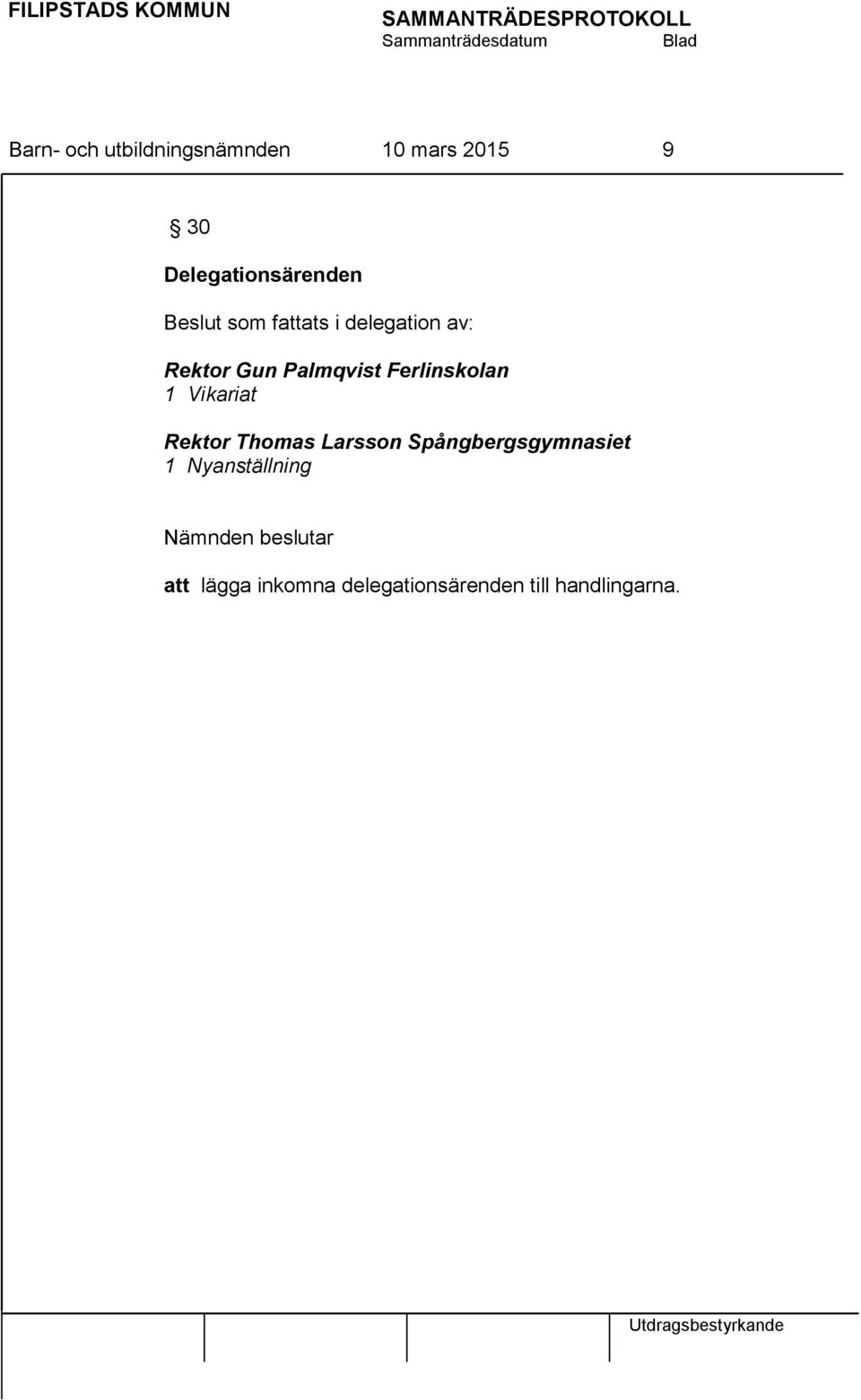 1 Vikariat Rektor Thomas Larsson Spångbergsgymnasiet 1 Nyanställning