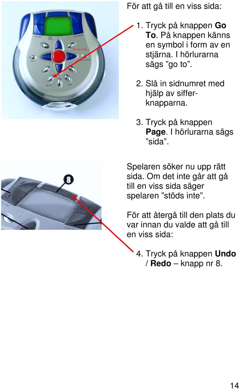 I hörlurarna sägs sida. Spelaren söker nu upp rätt sida.