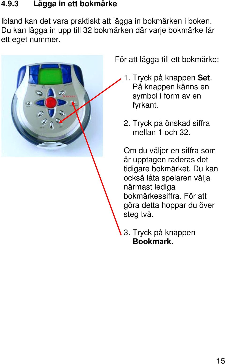 Tryck på knappen Set. På knappen känns en symbol i form av en fyrkant. 2. Tryck på önskad siffra mellan 1 och 32.