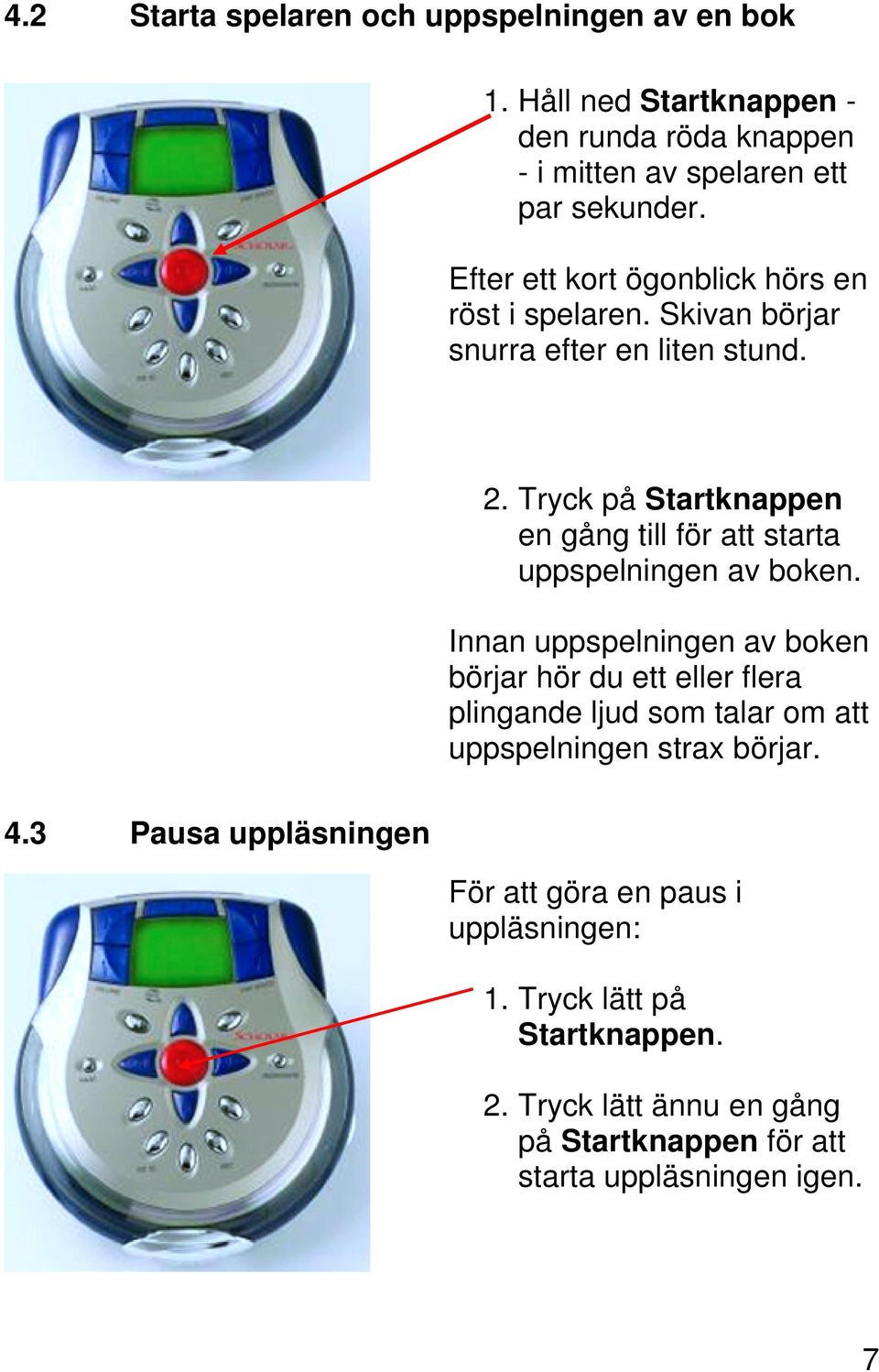 Tryck på Startknappen en gång till för att starta uppspelningen av boken.