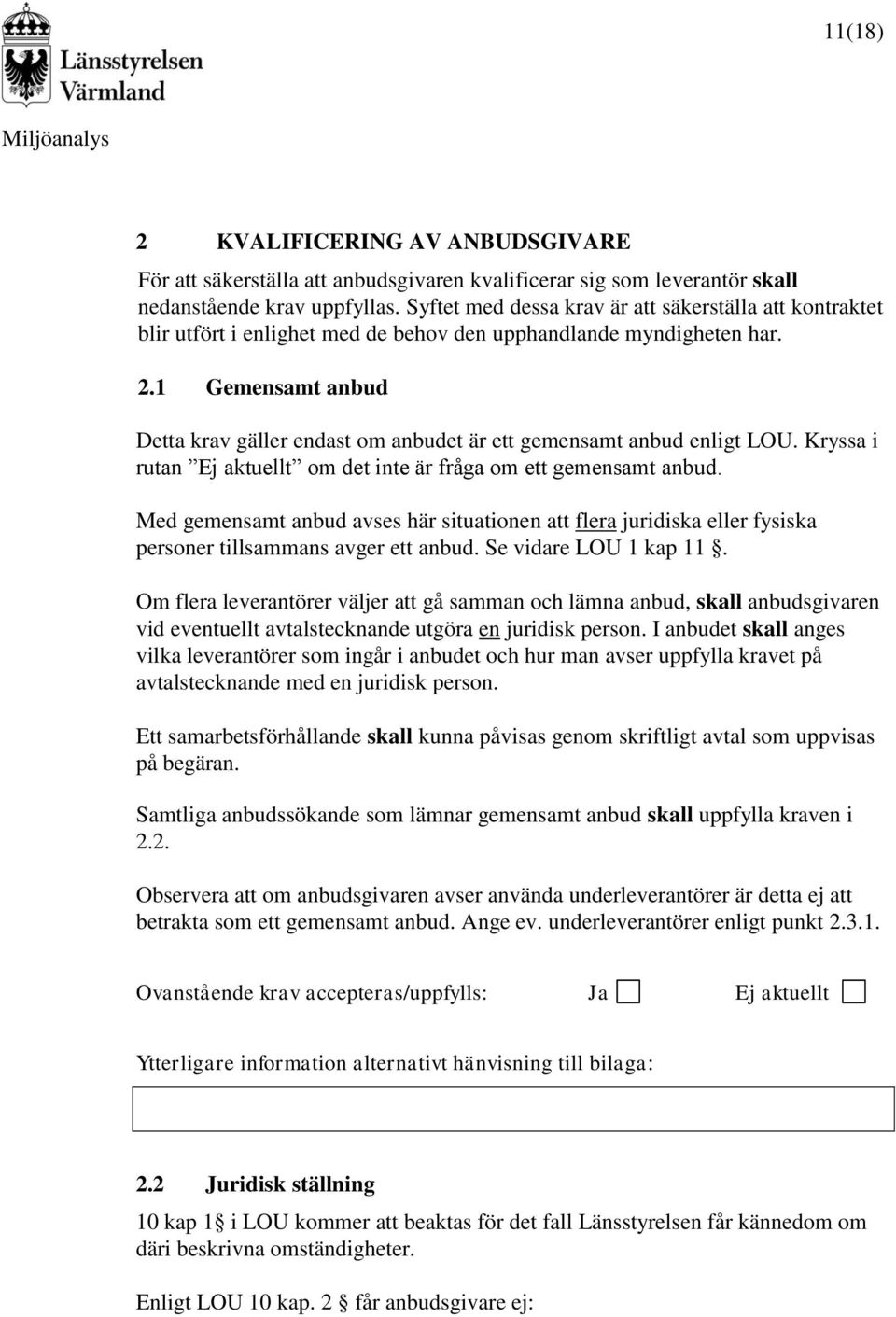 1 Gemensamt anbud Detta krav gäller endast om anbudet är ett gemensamt anbud enligt LOU. Kryssa i rutan Ej aktuellt om det inte är fråga om ett gemensamt anbud.