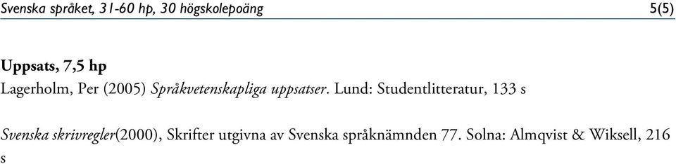 Lund: Studentlitteratur, 133 s Svenska skrivregler(2000),