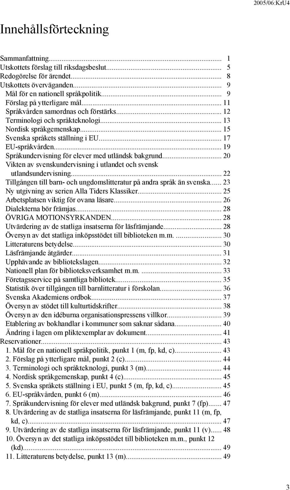 .. 19 Språkundervisning för elever med utländsk bakgrund... 20 Vikten av svenskundervisning i utlandet och svensk utlandsundervisning.