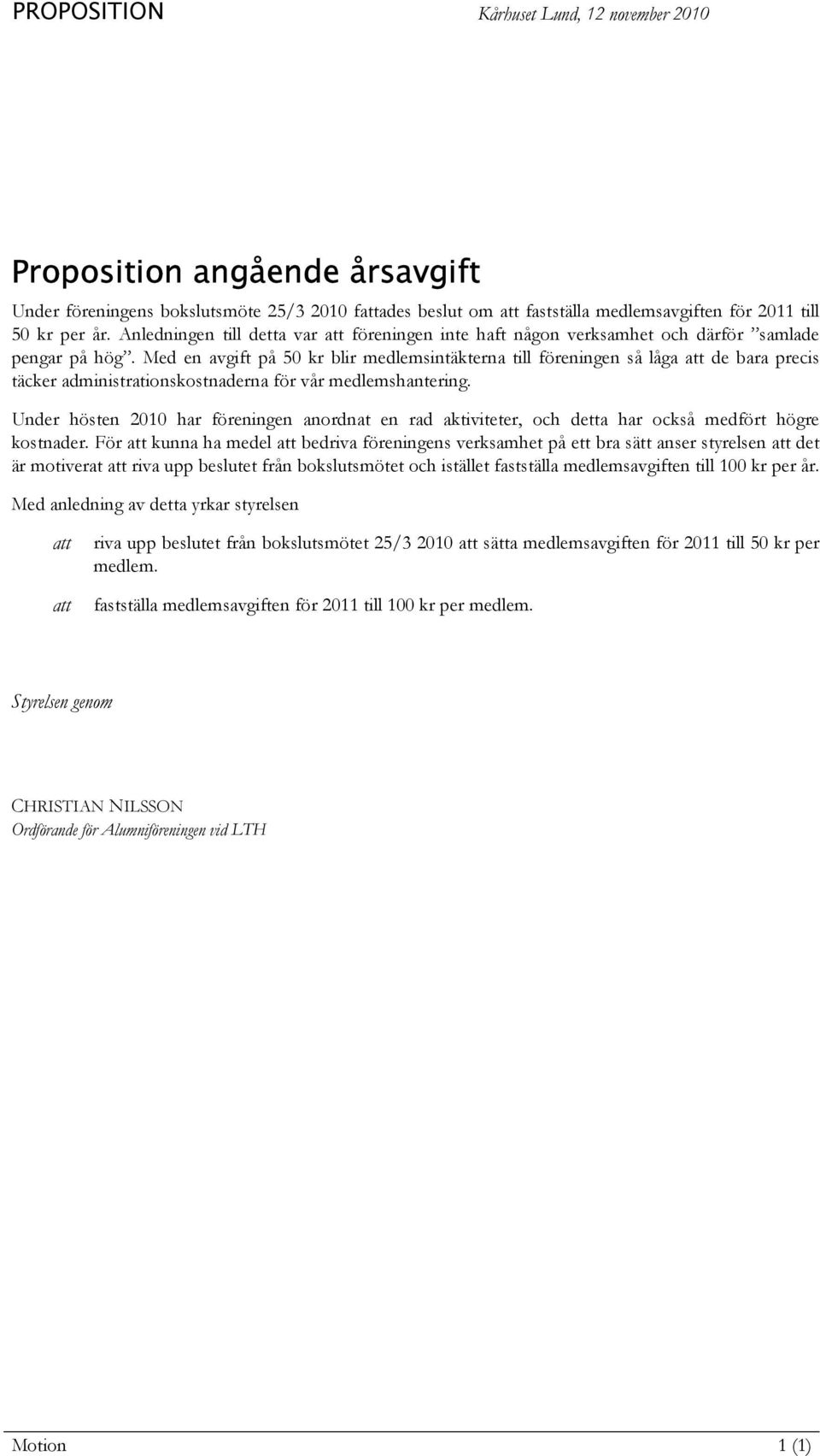 Med en avgift på 50 kr blir medlemsintäkterna till föreningen så låga att de bara precis täcker administrationskostnaderna för vår medlemshantering.