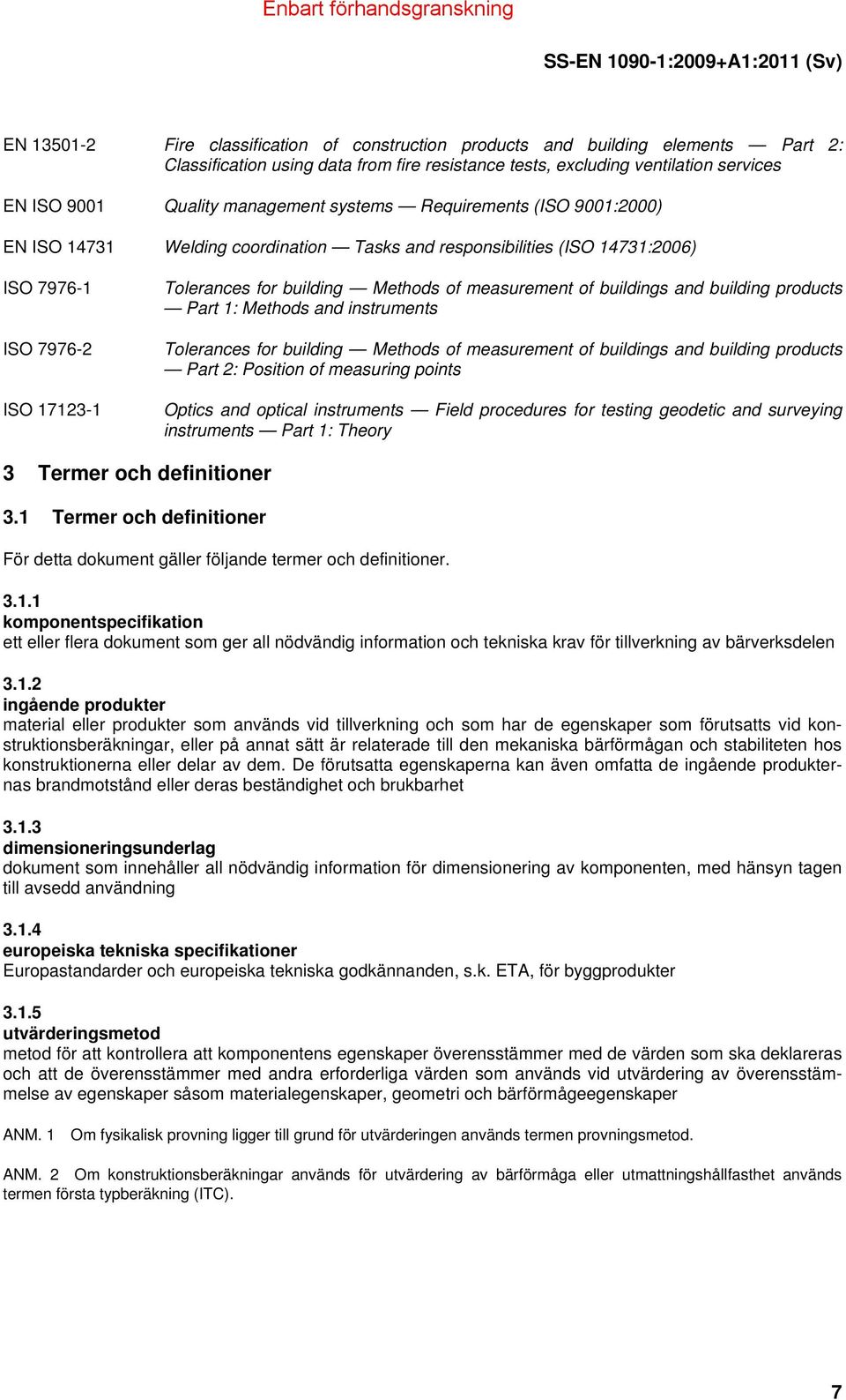 measurement of buildings and building products Part 1: Methods and instruments Tolerances for building Methods of measurement of buildings and building products Part 2: Position of measuring points