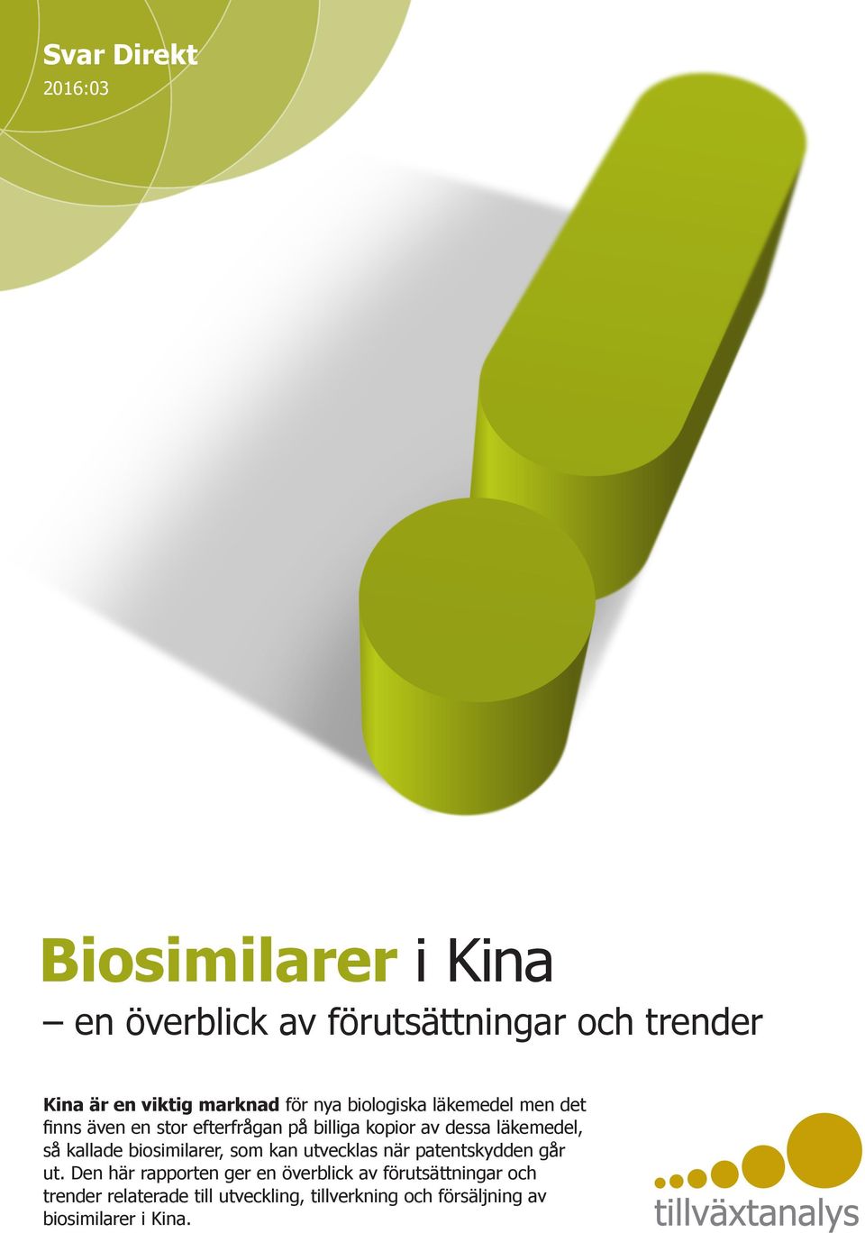 läkemedel, så kallade biosimilarer, som kan utvecklas när patentskydden går ut.