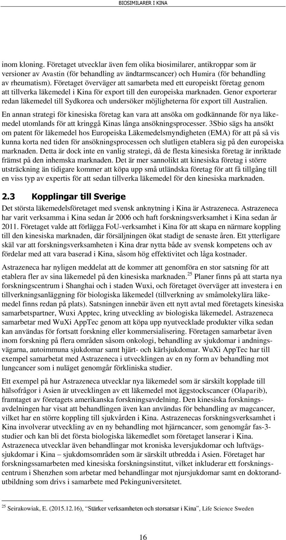 Genor exporterar redan läkemedel till Sydkorea och undersöker möjligheterna för export till Australien.