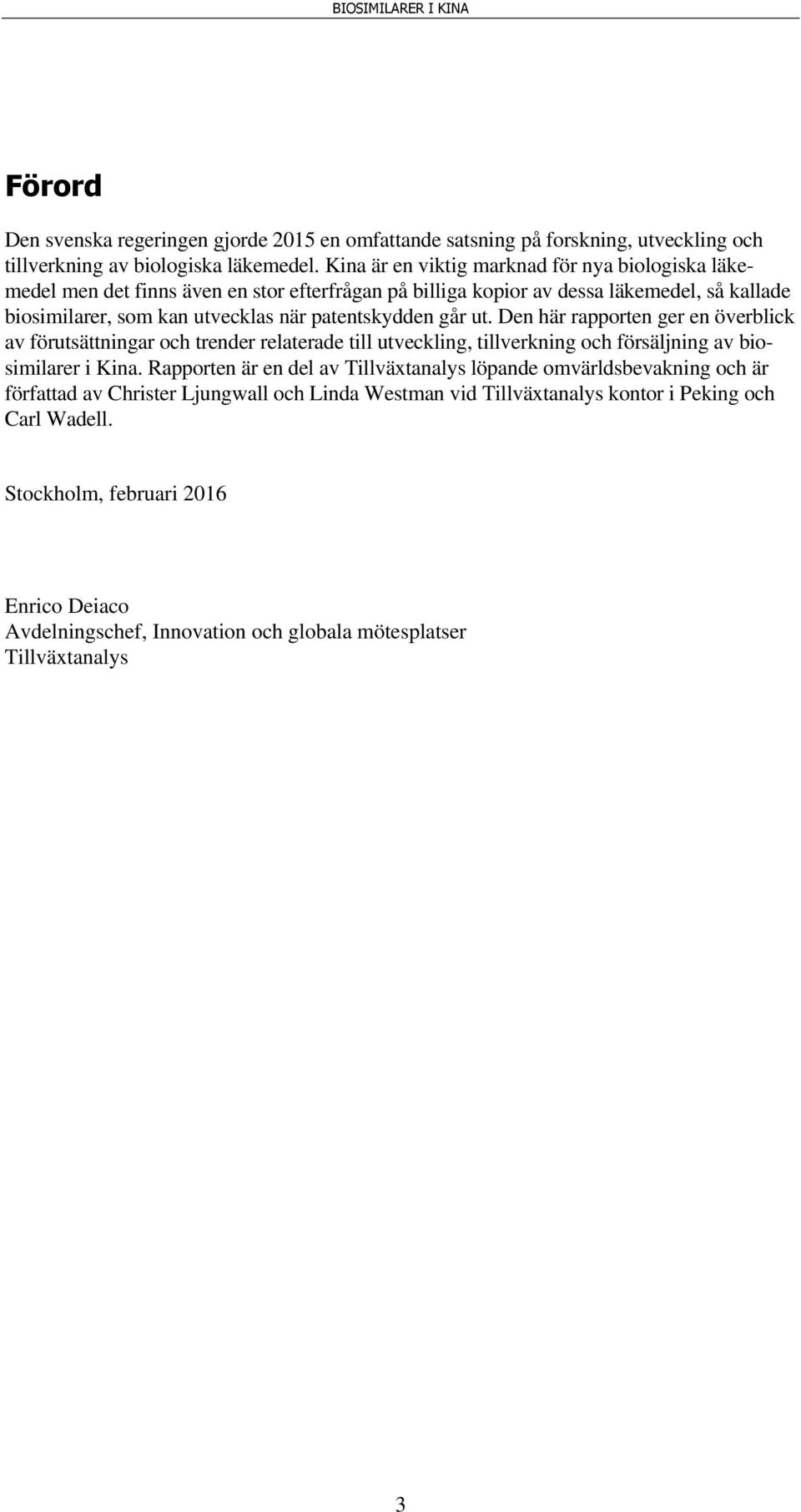patentskydden går ut. Den här rapporten ger en överblick av förutsättningar och trender relaterade till utveckling, tillverkning och försäljning av biosimilarer i Kina.