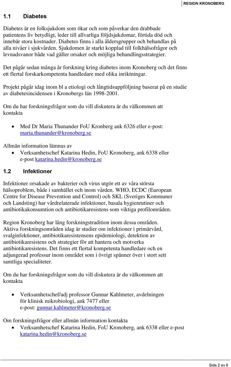 Sjukdomen är starkt kopplad till folkhälsofrågor och levnadsvanor både vad gäller orsaker och möjliga behandlingsstrategier.